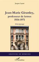 Couverture du livre « Jean-Marie Girardey ; professeur de lettres 1934-1971 ; témoignage » de Jacques Layani aux éditions L'harmattan