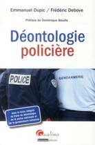 Couverture du livre « La déontologie policière » de Frederic Debove et Emmanuel Dupic aux éditions Gualino