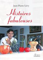 Couverture du livre « Histoires fabuleuses » de Jean-Pierre Levy aux éditions Amalthee
