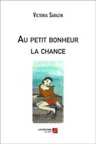 Couverture du livre « Au petit bonheur la chance » de Victoria Sarazin aux éditions Editions Du Net