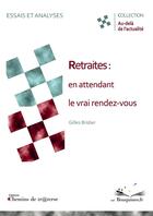 Couverture du livre « Retraites : en attendant le vrai rendez-vous » de Gilles Bridier aux éditions Chemins De Traverse