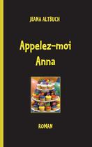 Couverture du livre « Appelez-moi Anna » de Jeana Altbuch aux éditions Books On Demand