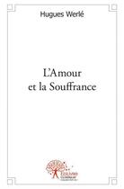 Couverture du livre « L'amour et la souffrance » de Hugues Werle aux éditions Edilivre