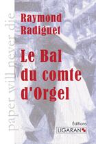 Couverture du livre « Le bal du comte d'Orgel » de Raymond Radiguet aux éditions Ligaran