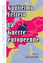 Couverture du livre « La guerre européenne » de Guglielmo Ferrero aux éditions Ligaran
