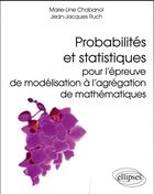 Couverture du livre « Probabilites et statistiques pour l epreuve de modelisation a l agregation de mathematiques » de Chabanol/Ruch aux éditions Ellipses
