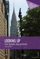 Couverture du livre « Looking up ; une épopée new-yorkaise » de Nicolas Lafargue aux éditions Publibook