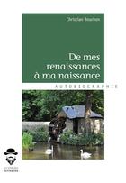Couverture du livre « De mes renaissances a ma naissance » de Christian Bourbon aux éditions Societe Des Ecrivains