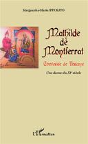 Couverture du livre « Mathilde de Montferrad, Comtesse de Toscane ; une dame du XIe siècle » de Marguerite-Marie Ippolito aux éditions L'harmattan