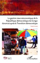 Couverture du livre « Gestion macroéconomique de la République Démocratique du Congo durant et après la transition démocratique » de Claude Sumata aux éditions L'harmattan