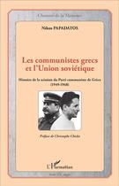 Couverture du livre « Les communistes grecs et l'Union soviétique ; histoire de la scission du Parti communiste de Grèce, 1949-1968 » de Nikos Papadatos aux éditions L'harmattan