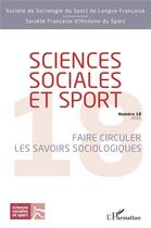 Couverture du livre « Sciences sociales et sport - vol18 - faire circuler les savoirs sociologiques » de Sebastien Fleuriel aux éditions L'harmattan