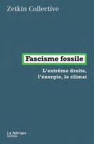 Couverture du livre « Fascisme fossile ; l'extrême droite, l'énergie, le climat » de Malm Andreas aux éditions Fabrique