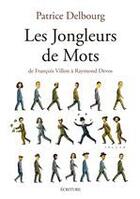 Couverture du livre « Les jongleurs de mots ; de François Villon à Raymond Devos » de Patrice Delbourg aux éditions Archipel