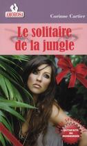 Couverture du livre « Le solitaire de la jungle » de Cartier Corinne aux éditions Amorosa