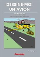 Couverture du livre « Dessine-moi un avion ; premiers vols (2e édition) » de Jean Nicolas et Pascal Ziegelbaum aux éditions Cepadues