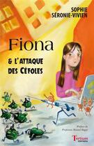 Couverture du livre « Fiona et l'attaque des cefoles » de Soph Seronie-Vivien aux éditions Tertium