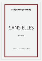 Couverture du livre « Sans elles » de Stephane Jouanny aux éditions Auteurs D'aujourd'hui