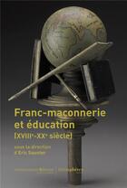 Couverture du livre « Franc-maçonnerie et éducation (XVIIIe-XXe siècle) » de Eric Saunier aux éditions Hemispheres