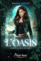 Couverture du livre « L'Oasis Tome 3 : Le Rite de sang » de Maeva Lejuez aux éditions Alter Real