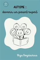 Couverture du livre « Autisme : devenir un parent-expert » de Olga Bogdashina aux éditions Afd