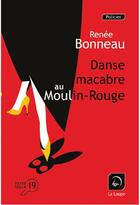 Couverture du livre « Danse macabre au Moulin-Rouge » de Renee Bonneau aux éditions Editions De La Loupe