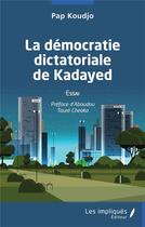 Couverture du livre « La démocratie dictatoriale de Kayaded » de Pap Koudjo aux éditions Les Impliques