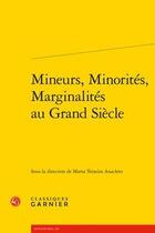 Couverture du livre « Mineurs, minorités, marginalités au Grand Siècle » de Marta Teixeira Anacleto aux éditions Classiques Garnier