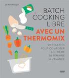 Couverture du livre « Batch cooking libre ; au thermomix » de Marie Rossignol aux éditions First