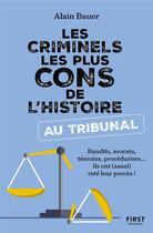 Couverture du livre « Les criminels les plus cons de l'Histoire au tribunal » de Alain Bauer aux éditions First