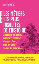 Couverture du livre « Les métiers les plus insolites de l'histoire : Portraits de 80 professions (sans doute) pires que la vôtre » de Mera Nicolas aux éditions Eyrolles