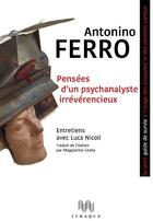 Couverture du livre « Pensées d'un psychanalyste irrévérencieux ; entretiens avec Luca Nicoli » de Antonino Ferro aux éditions Ithaque