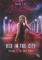 Couverture du livre « Hex in the city - t02 - hex in the city, episode 2 - die with style » de Lake Dorian aux éditions Noir D'absinthe