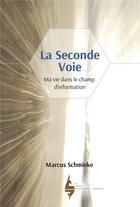 Couverture du livre « La seconde voie ; ma vie dans le champ d'information » de Marcus Schmieke aux éditions Les Editions Extraordinaires