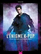 Couverture du livre « L'énigme K-Pop : histoire inexplorée d'un phénomène mondial » de Nabor Christelle aux éditions Kworld