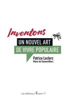 Couverture du livre « Inventons un nouvel art de vivre populaire » de Patrice Leclerc aux éditions Arcane 17