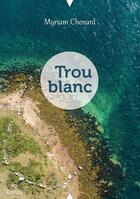 Couverture du livre « Trou blanc » de Myriam Chenard aux éditions Stephane Batigne