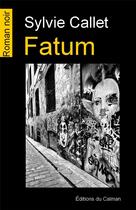 Couverture du livre « Fatum » de Sylvie Callet aux éditions Editions Du Caiman