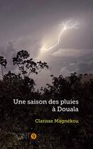 Couverture du livre « Une saison des pluies à Douala » de Clarisse Magnekou aux éditions Au Pont 9
