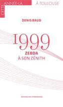 Couverture du livre « 1999 : Zebda à son zénith » de Denis Baud aux éditions Midi-pyreneennes