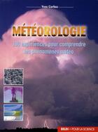 Couverture du livre « Météorologie ; 100 expériences pour comprendre les phénomènes météo » de Yves Corboz aux éditions Belin