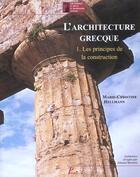 Couverture du livre « L'architecture grecque t.1 ; les principes de la construction » de Marie-Christine Hellmann aux éditions Picard