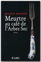 Couverture du livre « Meurtre au café de l'arbre sec » de Michele Barriere aux éditions Jc Lattes