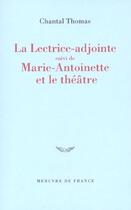 Couverture du livre « La lectrice adjointe/marie-antoinette et le theatre » de Chantal Thomas aux éditions Mercure De France