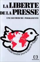 Couverture du livre « La liberté de la presse ; une recherche permanente » de Comite Mondial Pour La Liberte De La Presse aux éditions Economica