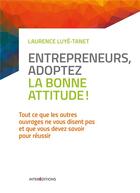 Couverture du livre « Entrepreneurs, adoptez la bonne attitude ! » de Laurence Luye-Tanet aux éditions Intereditions