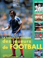 Couverture du livre « La fabuleuse histoire des joueurs de football » de Jean-Philippe Rethacker et Jacques Thibert aux éditions La Martiniere