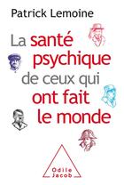 Couverture du livre « La santé psychique de ceux qui ont fait le monde » de Patrick Lemoine aux éditions Odile Jacob