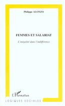Couverture du livre « FEMMES ET SALARIAT : L'inégalité dans l'indifférence » de Philippe Alonzo aux éditions L'harmattan