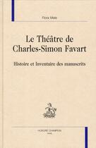 Couverture du livre « Le théâtre de Charles-Simon Favart ; histoire et inventaire des manuscrits » de Flora Mele aux éditions Honore Champion